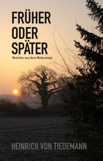 Früher oder Später - Berichte aus dem Ruhestand