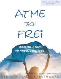 Atme dich frei - Die zentrale Kraft für Körper, Geist, Seele