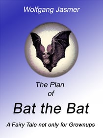 The Plan of Bat the Bat - A Fairy Tale Not Only For Grownups