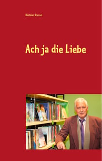Ach ja die Liebe - Roman