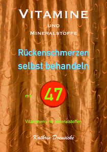 Vitamine und Mineralstoffe - RÜCKENSCHMERZEN selbst behandeln mit 47 Vitaminen und Mineralstoffen