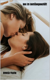 Sex im Gemüsegeschäft - Lesben Roman
