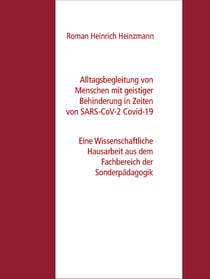 Alltagsbegleitung von Menschen mit geistiger Behinderung in Zeiten von SARS-CoV-2 Covid-19 - Eine Wissenschaftliche Hausarbeit aus dem Fachbereich der Sonderpädagogik