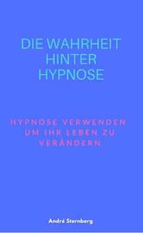 Die Wahrheit hinter Hypnose - Hypnose verwenden, um Ihr Leben zu verändern
