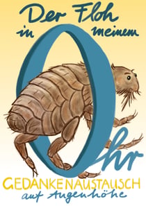 Der Floh in meinem Ohr - Gedankenaustausch auf Augenhöhe