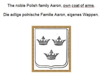 The noble Polish family Aaron, own coat of arms. Die adlige polnische Familie Aaron, eigenes Wappen.