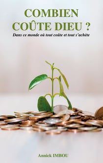 Combien coûte Dieu ? - Dans ce monde où tout coûte et tout s'achète