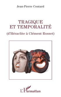 Tragique et temporalité - D'Héraclite à Clément Rosset