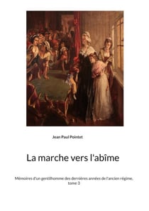 La marche vers l'abîme - Mémoires d'un gentilhomme des dernières années de l'ancien régime, tome 3