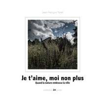 Je t'aime, moi non plus - Quand la nature embrasse la ville