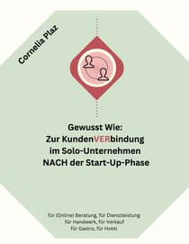 Gewusst wie: Zur Kundenverbindung im Solo-Unternehmen nach der Start-Up-Phase - für (Online) Beratung, für Dienstleistung, für Handwerk, für Verkauf, für Gastro, für Hotel