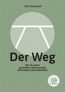 Der Weg - Wie du einen gesunden Lebenswandel entwickelst und beibehältst