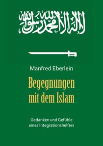 Begegnungen mit dem Islam - Gedanken und Gefühle eines Integrationshelfers