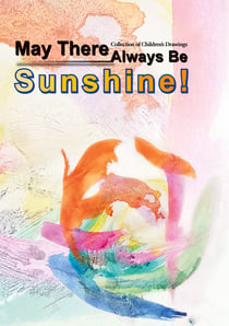 May There Always Be Sunshine - Collection of Children's Drawings