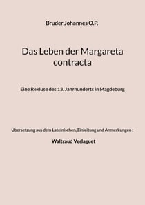 Das Leben der Margareta contracta - Eine Rekluse des 13. Jahrhunderts in Magdeburg