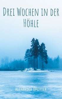 Drei Wochen in der Höhle - Kurzgeschichten