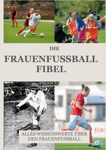 Die Frauen Fussball Fibel - Das Frauenfussball Geschichtsbuch