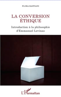 La conversion éthique - Introduction à la philosophie d'Emmanuel Levinas