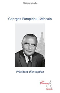 Georges Pompidou l'Africain - Président d'exception