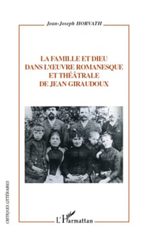 La famille et dieu dans l'?uvre romanesque et théâtrale de Jean Giraudoux