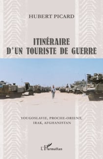 Itinéraire d'un touriste de guerre - Yougoslavie, Proche-Orient, Irak, Afghanistan