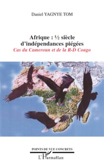 Afrique demi-siècle d'indépendances piégées - Cas du Cameroun et de la RD Congo