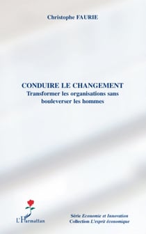 Conduire le changement - Transformer les organisations sans bouleverser les hommes