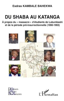Du Shaba au Katanga - A propos du "massacre" d'étudiants de Lubumbashi et de la période pré-insurrectionnelle (1990-1993)