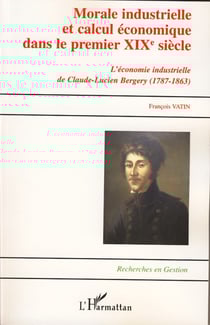 Morale industrielle et calcul économique dans le premier XIXème siècle - L'économie industrielle de Claude-Lucien Bergery (1787-1863)