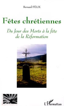 Fêtes chrétiennes - Du Jour des Morts à la fête de la Réformation