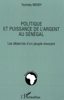 Politique et puissance de l'argent au Sénégal - Les désarrois d'un peuple innocent