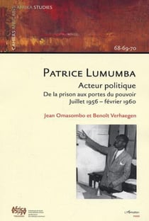 Patrice Lumumba, acteur politique - De la prison aux portes du pouvoir - Juillet 1956 - février 1960