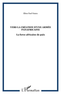 Vers la création d'une armée panafricaine - La force africaine de paix