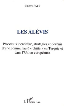 LES ALEVIS - Processus identitaire, stratégies et devenir d'une communauté "chiite" en Turquie et dans l'Union européenne