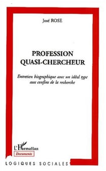 PROFESSION QUASI-CHERCHEUR - Entretien biographique avec un idéal type aux confins de la recherche