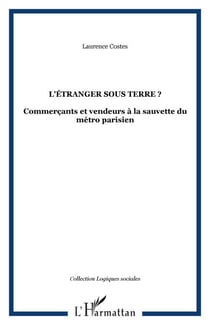 L'étranger sous terre ? - Commerçants et vendeurs à la sauvette du métro parisien