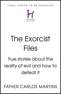 The Exorcist Files - True Stories About the Reality of Evil and How to Defeat It