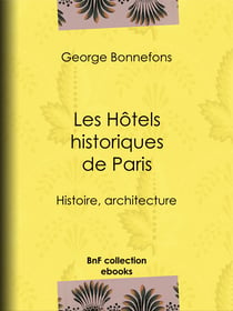 Les Hôtels historiques de Paris - Histoire, architecture