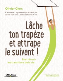 Lâche ton trapèze et attrape le suivant ! - Bien réussir les transitions de la vie