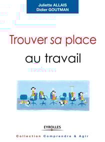 Trouver sa place au travail - Trouver du sens, se sentir reconnu et se réaliser.