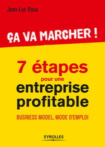 Ca va marcher ! - 7 étapes pour une entreprise profitable - Business model, mode d'emploi