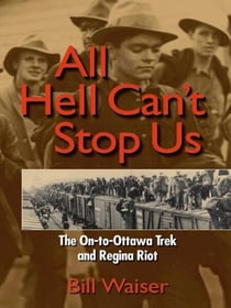 All Hell Can't Stop Us - The On-to-Ottawa Trek and Regina Riot