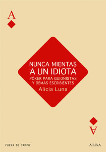 Nunca mientas a un idiota - Póker para guionistas y demás escribientes