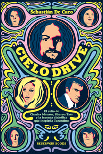 Cielo Drive - El culto de Charles Manson, Sharon Tate y la leyenda diabólica que inspiró a Tarantino