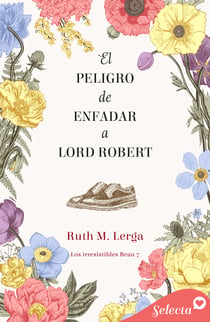 El peligro de enfadar a lord Robert (Los irresistibles Beau 7)