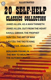 20 Self-Help Classics Collection - James Allen. As A Man Thinketh James Allen. Out from the Heart  Kahlil Gibran. The Prophet Sun Tzu. The Art of War Lao Tzu. The Tao Te King Confucius. Analects Benjamin Franklin. The Way to Wealth, The Autobiography
