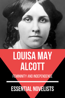 Essential Novelists - Louisa May Alcott - femininity and independence