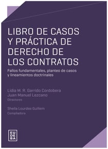 Libro de casos y práctica de derecho de los contratos - Fallos fundamentales, planteo de casos y lineamientos doctrinales