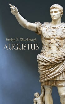 Augustus - The Life and Times of the First Roman Emperor
