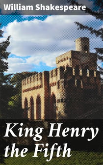 King Henry the Fifth - Arranged for Representation at the Princess's Theatre